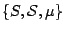 $\{ S,{\cal S},\mu \}$